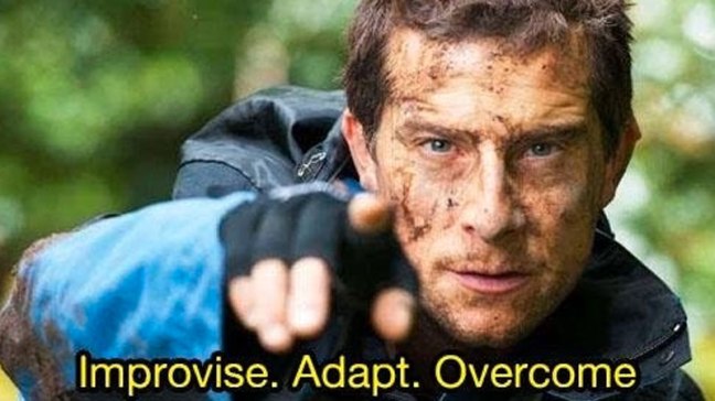 Improvise. Adapt. Overcome. Bear Grylls Reddit Meme