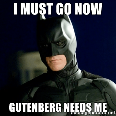 I must go, Gutenberg needs me - Batman WordPress Meme