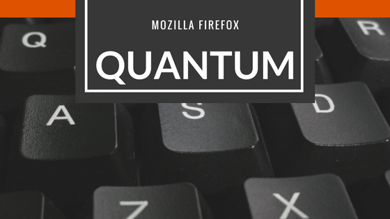 Mozilla Firefox Quantum, A Ridiculously Fast Browser - Faster than Google Chrome