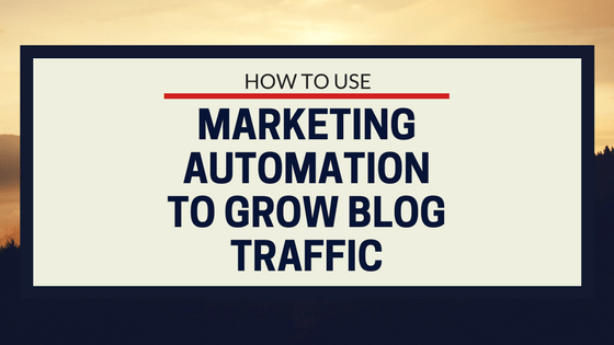 How to Use Marketing Automation Tools to Grow your Blog Traffic