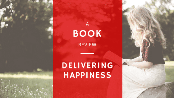 Book Review Of Delivering Happiness by Tony Hsieh (Zappos CEO)